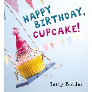 Happy Birthday, Cupcake! -- Terry Border